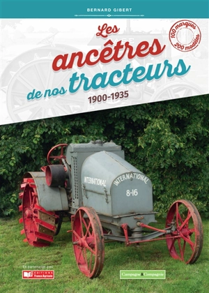 Les ancêtres de nos tracteurs : 1900-1935 - Bernard Gibert