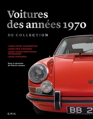 Voitures des années 1970 de collection : leurs cotes aujourd'hui, leurs prix d'époque, leurs caractéristiques techniques, leurs histoires