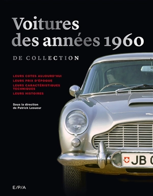 Voitures des années 1960 de collection : leurs cotes aujourd'hui, leurs prix d'époque, leurs caractéristiques techniques, leurs histoires