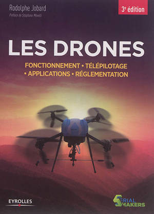 Les drones : fonctionnement, télépilotage, applications, réglementation - Rodolphe Jobard