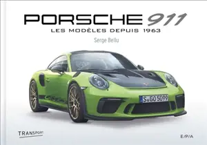 Porsche 911 : les modèles depuis 1963 - Serge Bellu