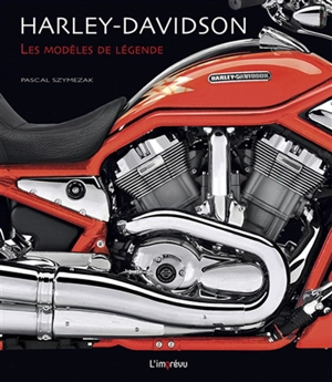 Harley-Davidson : les modèles de légende - Pascal Szymezak