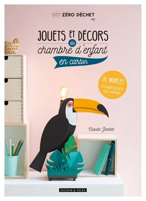 Jouets et décors de chambre d'enfant en carton : 20 modèles à fabriquer soi-même - Claude Jeantet