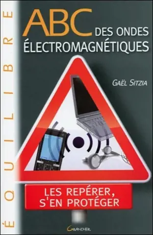 Abc des ondes électromagnétiques : les repérer, s'en protéger - Gaël Sitzia