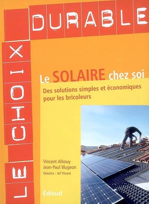 Le solaire chez soi : des solutions simples et économiques pour les bricoleurs - Vincent Albouy