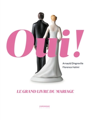 Oui ! : le grand livre du mariage - Arnauld Dingreville