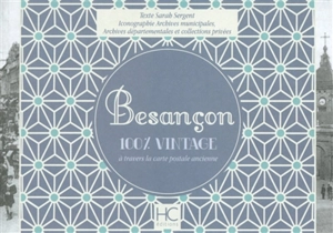 Besançon : 100 % vintage : à travers la carte postale ancienne - Sarah Sergent