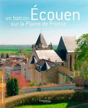 Ecouen : un balcon sur la Plaine de France - Ile-de-France. Service Patrimoines et Inventaire