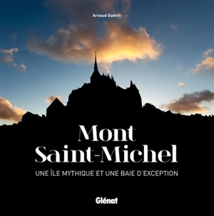 Mont-Saint-Michel : une île mythique et une baie d'exception - Arnaud Guérin