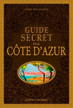 Guide secret de la Côte d'Azur - Pierre-Emile Blairon