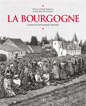 La Bourgogne : à travers la carte postale ancienne - Thérèse Dubuisson