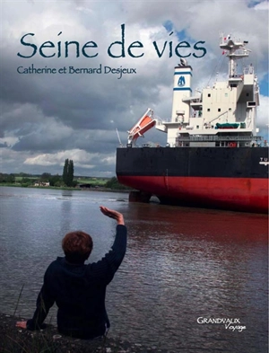 Seine de vies : de la source à l'estuaire - Catherine Desjeux