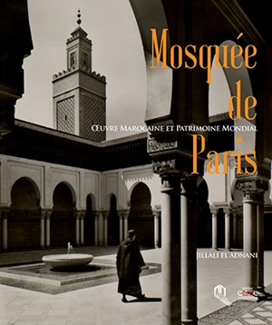 La Mosquée de Paris : oeuvre marocaine et patrimoine mondial - Jillali el- Adnani