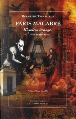 Paris macabre : histoires étranges & merveilleuses - Rodolphe Trouilleux