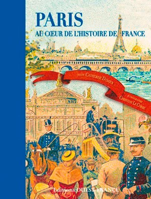 Paris : au coeur de l'histoire de France - Catherine Damien