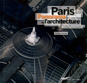 Paris : panorama de l'architecture de l'Antiquité à nos jours - Simon Texier