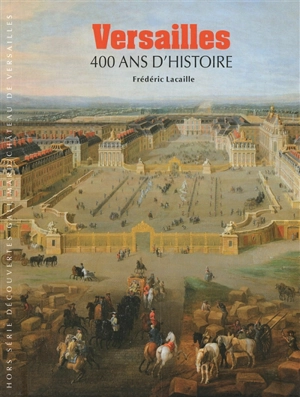 Versailles : 400 ans d'histoire - Frédéric Lacaille