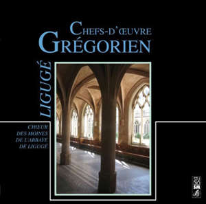 Chefs-d'oeuvre : grégorien - Choeur des Moines de l'Abbaye de Ligugé