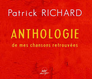 Anthologie de mes chansons retrouvées - Patrick RICHARD