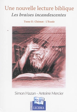 Les braises incandescentes : une nouvelle lecture biblique. Vol. 2. Chémot, l'Exode - Simon Hazan