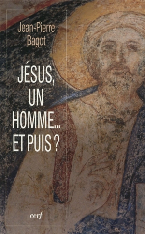 Jésus, un homme... et puis ? - Jean-Pierre Bagot