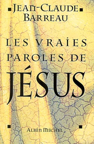 Les vraies paroles de Jésus - Jean-Claude Barreau