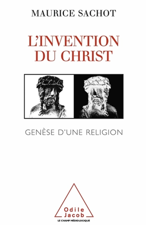 L'invention du Christ : genèse d'une religion - Maurice Sachot