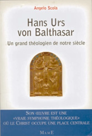 Hans Urs von Balthasar : un grand théologien de notre siècle - Angelo Scola