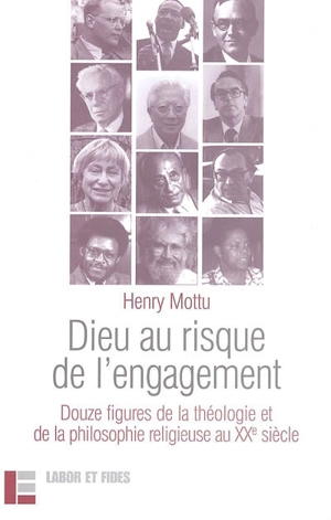 Dieu au risque de l'engagement : douze figures de la théologie et de la philosophie religieuse au XXe siècle. La leçon d'adieu de l'auteur - Henry Mottu