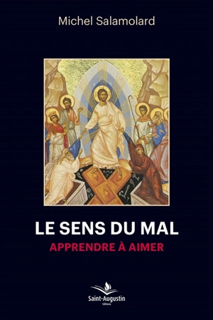 Le sens du mal : apprendre à aimer - Michel Salamolard