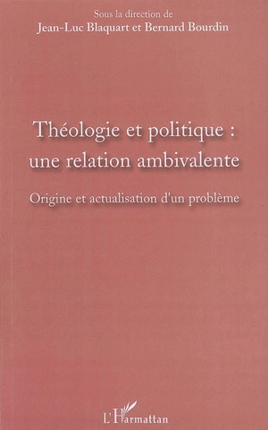 Théologie et politique : une relation ambivalente : origine et actualisation d'un problème