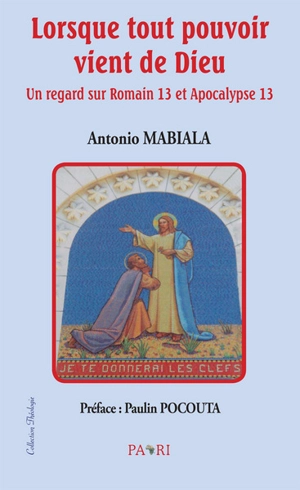 Lorsque tout pouvoir vient de Dieu : un regard sur Romains 13 et Apocalypse 13 - Antonio Mabiala