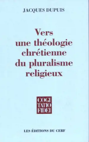 Vers une théologie chrétienne du pluralisme religieux - Jacques Dupuis