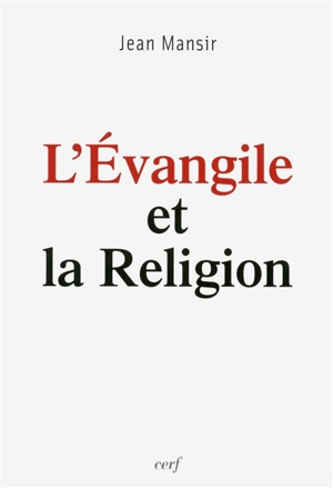 L'Evangile et la religion - Jean Mansir