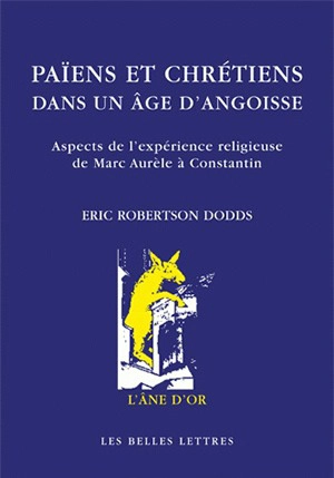 Païens et chrétiens dans un âge d'angoisse : aspects de l'expérience religieuse de Marc-Aurèle à Constantin - Eric Robertson Dodds