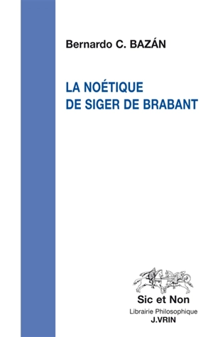 La noétique de Siger de Brabant - Bernardo Carlos Bazan
