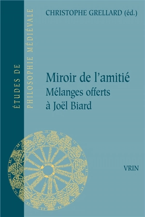 Miroir de l'amitié : mélanges offerts à Joël Biard