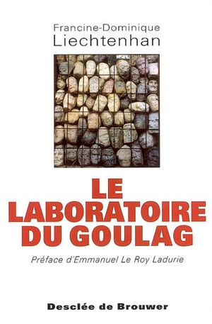 Le laboratoire du goulag, 1918-1939 - Francine-Dominique Liechtenhan