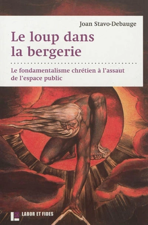 Le loup dans la bergerie : le fondamentalisme chrétien à l'assaut de l'espace public - Joan Stavo-Debauge