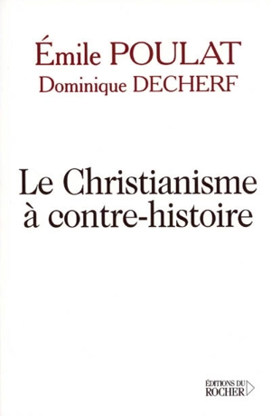 Le christianisme à contre-histoire - Dominique Decherf