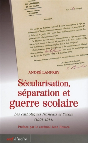 Sécularisation, séparation et guerre scolaire : les catholiques français et l'école (1901-1914) - André Lanfrey