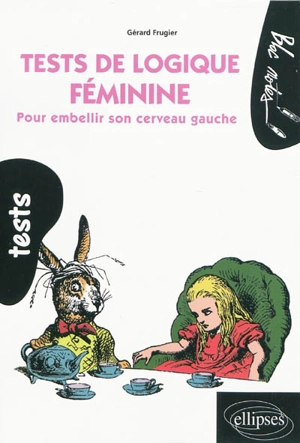 Tests de logique féminine : pour embellir son cerveau gauche : niveau expert - Gérard Frugier