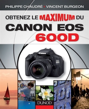 Obtenez le maximum du Canon EOS 600D - Philippe Chaudré