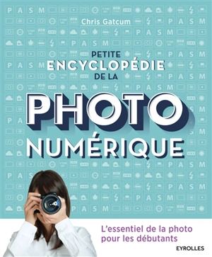 Petite encyclopédie de la photo numérique - Chris Gatcum