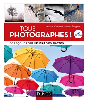 Tous photographes ! : 58 leçons pour réussir vos photos - Jacques Croizer