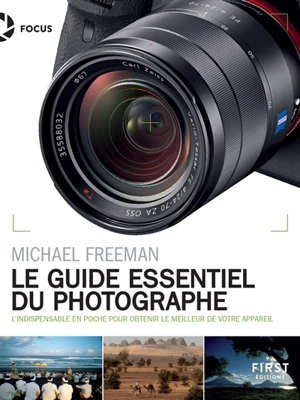 Le guide essentiel du photographe : l'indispensable en poche pour obtenir le meilleur de votre appareil - Michael J. Freeman