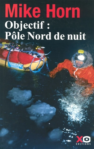 Objectif, Pôle Nord de nuit : récit - Mike Horn