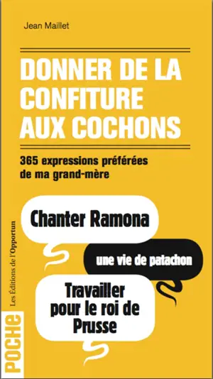 Donner de la confiture aux cochons : 365 expressions préférées de ma grand-mère - Jean Maillet