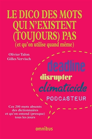 Le dico des mots qui n'existent (toujours) pas (et qu'on utilise quand même) : ces 200 mots absents des dictionnaires et qu'on entend (presque) tous les jours - Olivier Talon