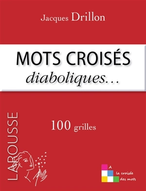 Mots croisés diaboliques... : 100 grilles - Jacques Drillon